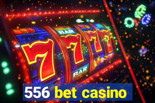 556 bet casino